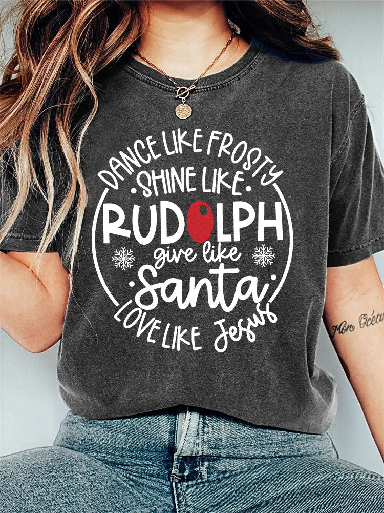 Dance Like Frosty Shine Like Rudolph Give Like Santa Love Like Jesus Print Vintage T-Shirt