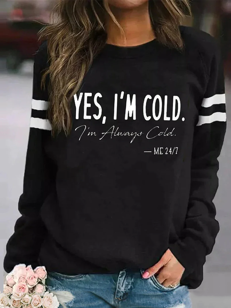 Yes I'm Cold I'm Always Cold Long Sleeve Sweatshirt